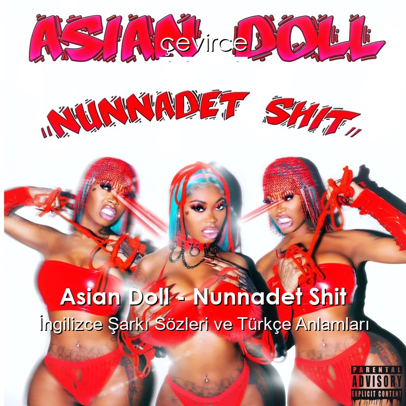 Asian Doll – Nunnadet Shit İngilizce Şarkı Sözleri Türkçe Anlamları