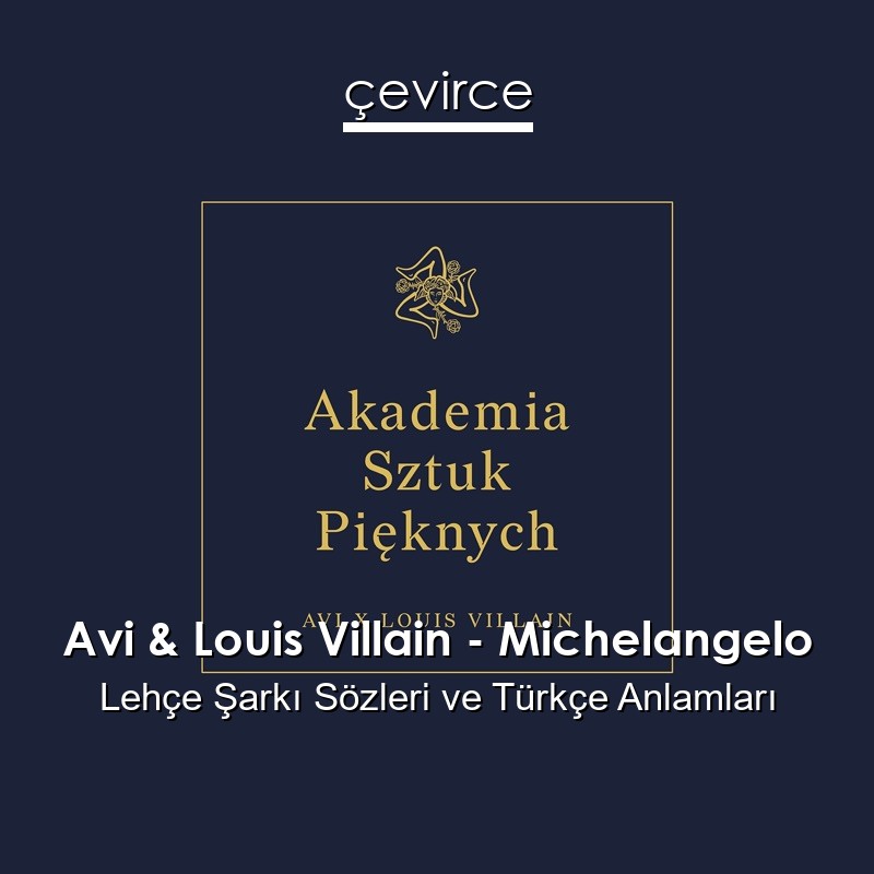 Avi & Louis Villain – Michelangelo Lehçe Şarkı Sözleri Türkçe Anlamları