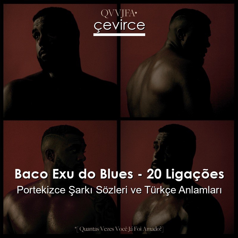 Baco Exu do Blues – 20 Ligações Portekizce Şarkı Sözleri Türkçe Anlamları