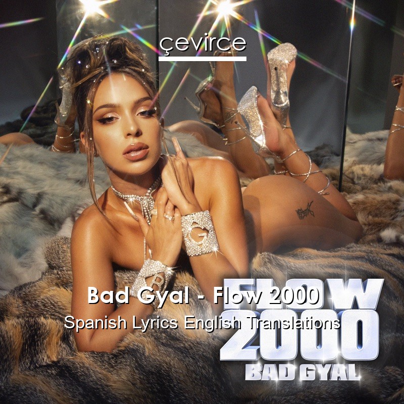 Bad Gyal – Flow 2000 Spanish Lyrics English Translations