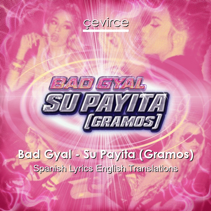 Bad Gyal – Su Payita (Gramos) Spanish Lyrics English Translations