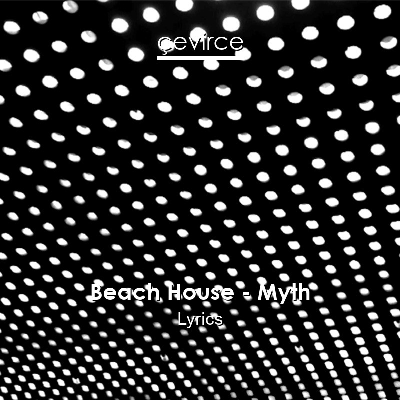 Beach House – Myth Lyrics