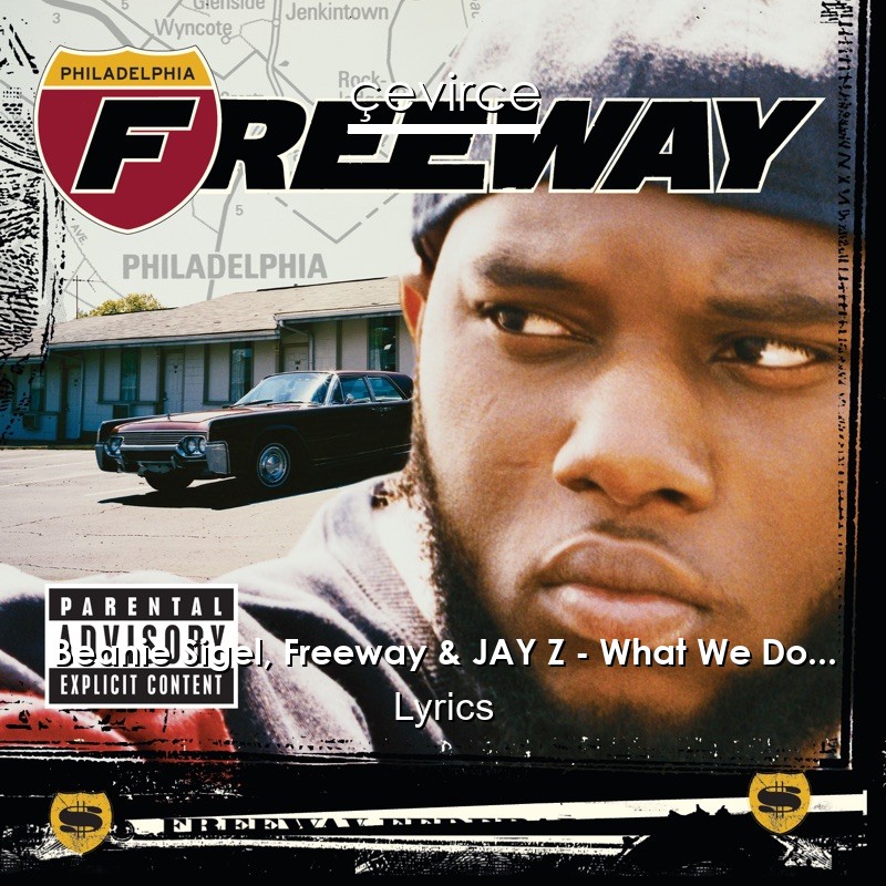 Beanie Sigel, Freeway & JAY Z – What We Do… Lyrics