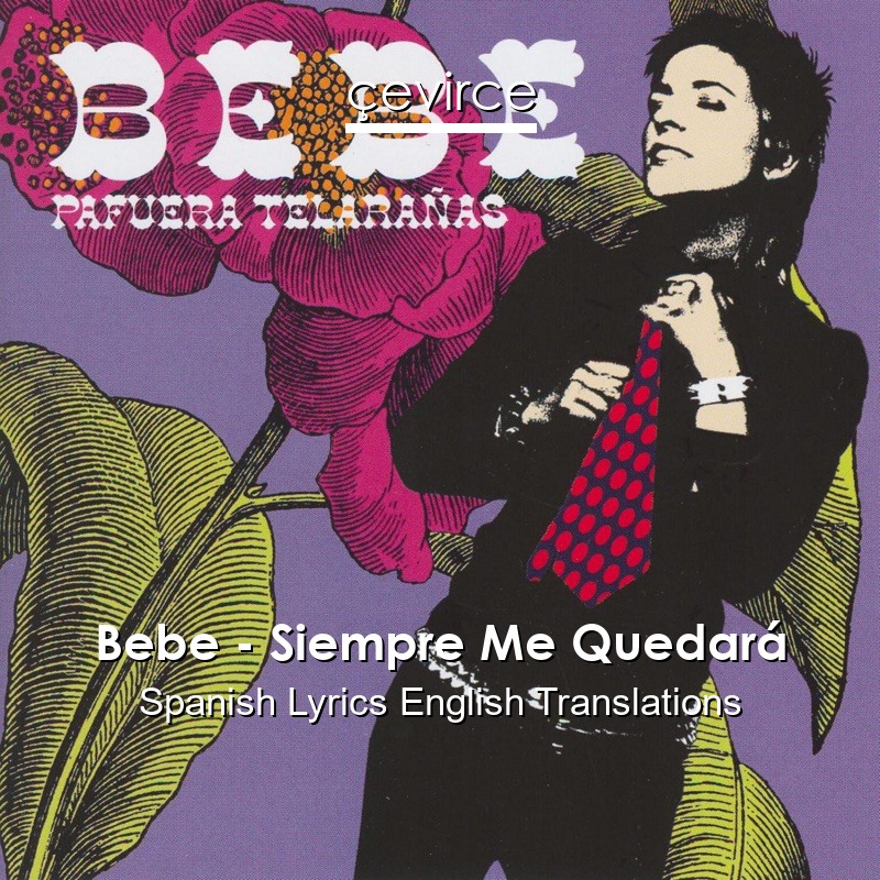 Bebe – Siempre Me Quedará Spanish Lyrics English Translations