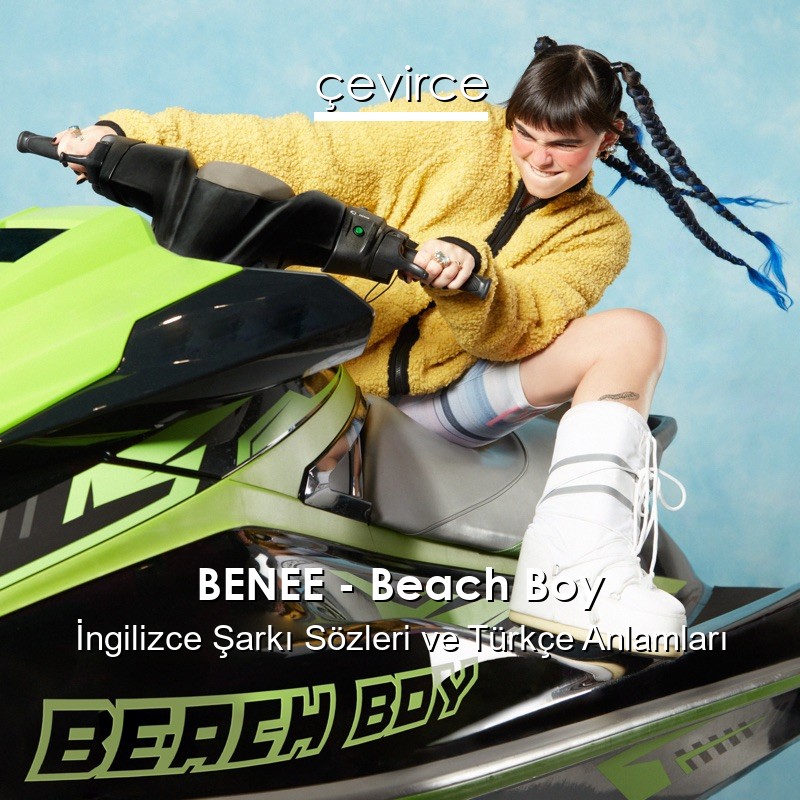 BENEE – Beach Boy İngilizce Şarkı Sözleri Türkçe Anlamları