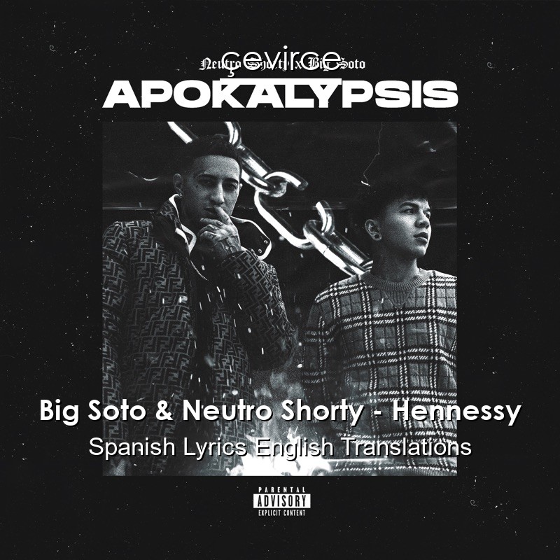 Big Soto & Neutro Shorty – Hennessy Spanish Lyrics English Translations