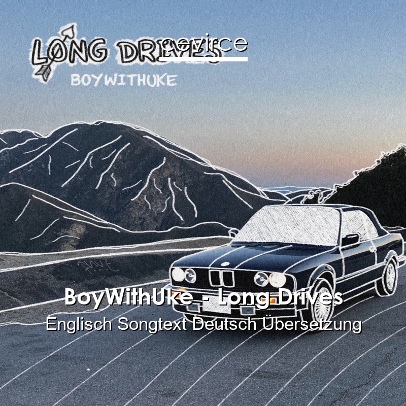 BoyWithUke – Long Drives Englisch Songtext Deutsch Übersetzung