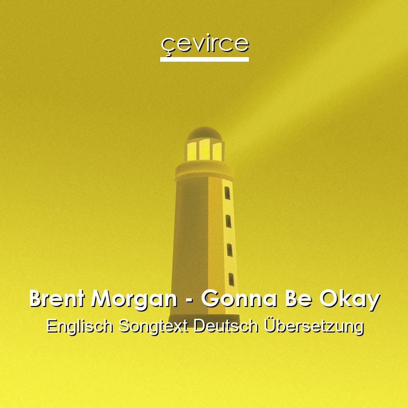 Brent Morgan – Gonna Be Okay Englisch Songtext Deutsch Übersetzung