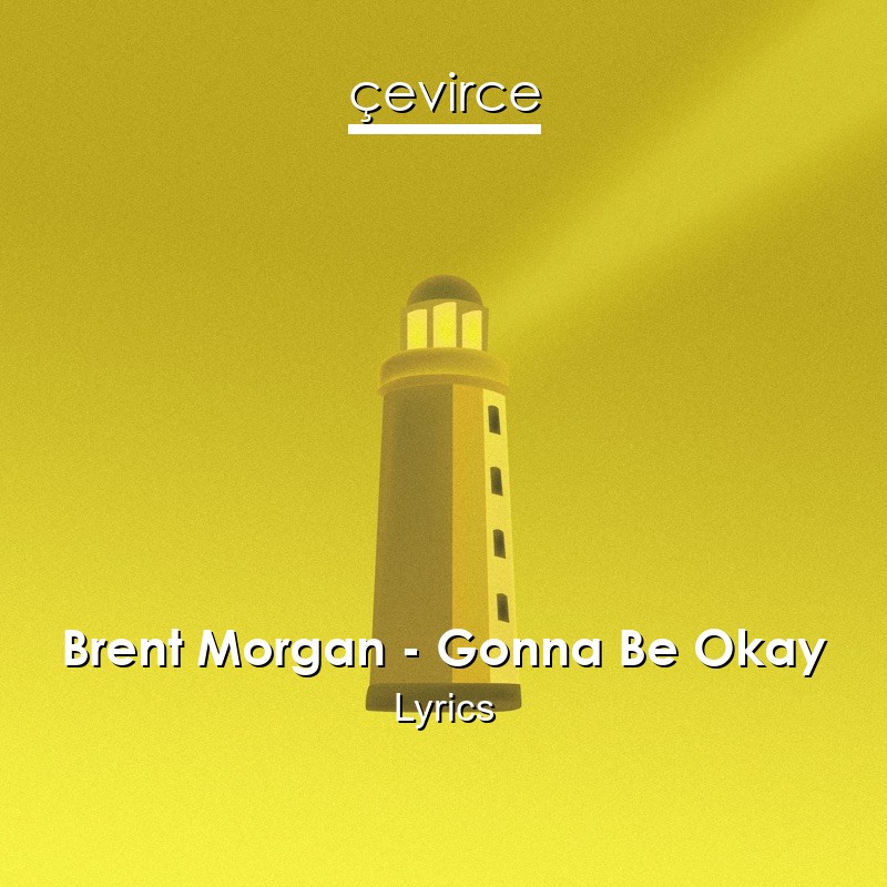 Brent Morgan – Gonna Be Okay Lyrics