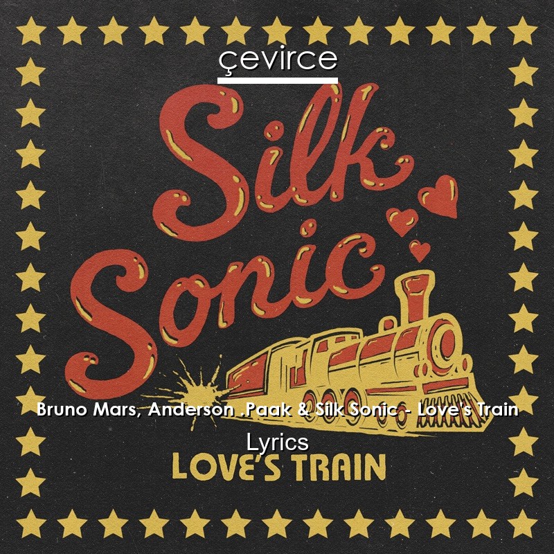 Bruno Mars, Anderson .Paak & Silk Sonic – Love’s Train Lyrics