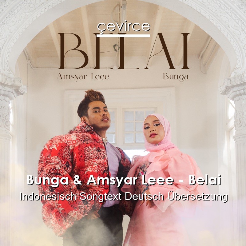 Bunga & Amsyar Leee – Belai Indonesisch Songtext Deutsch Übersetzung