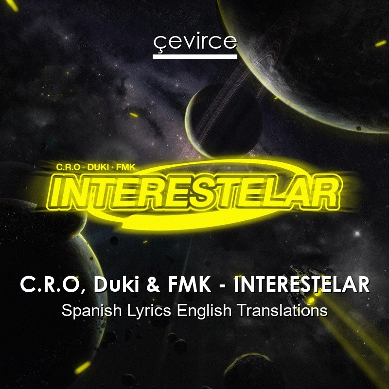 C.R.O, Duki & FMK – INTERESTELAR Spanish Lyrics English Translations