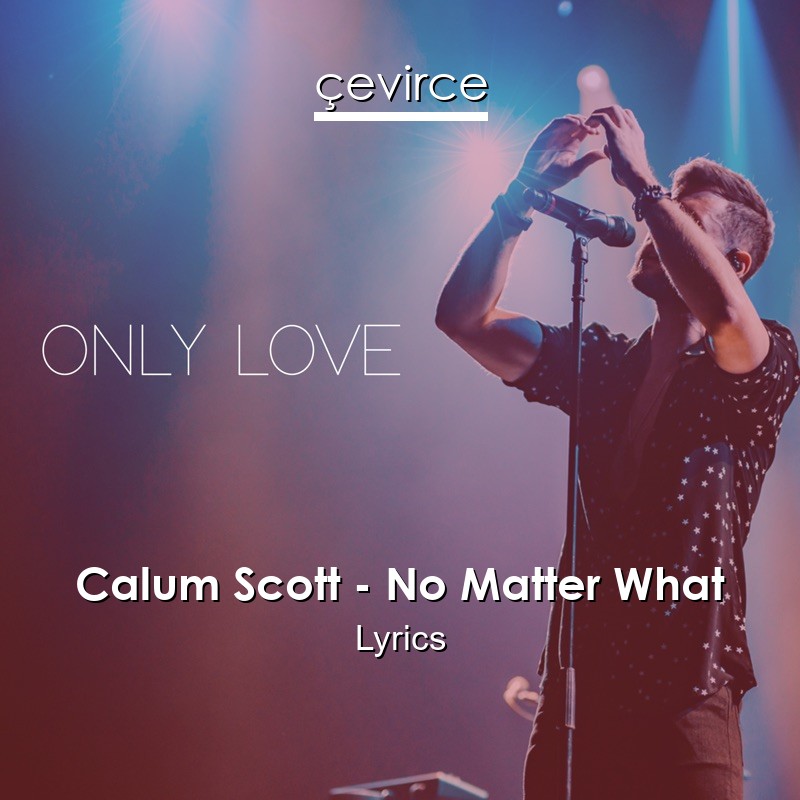 Calum Scott – No Matter What Lyrics