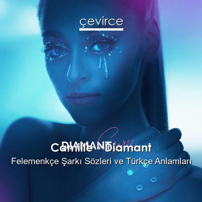 Camille – Diamant Felemenkçe Şarkı Sözleri Türkçe Anlamları