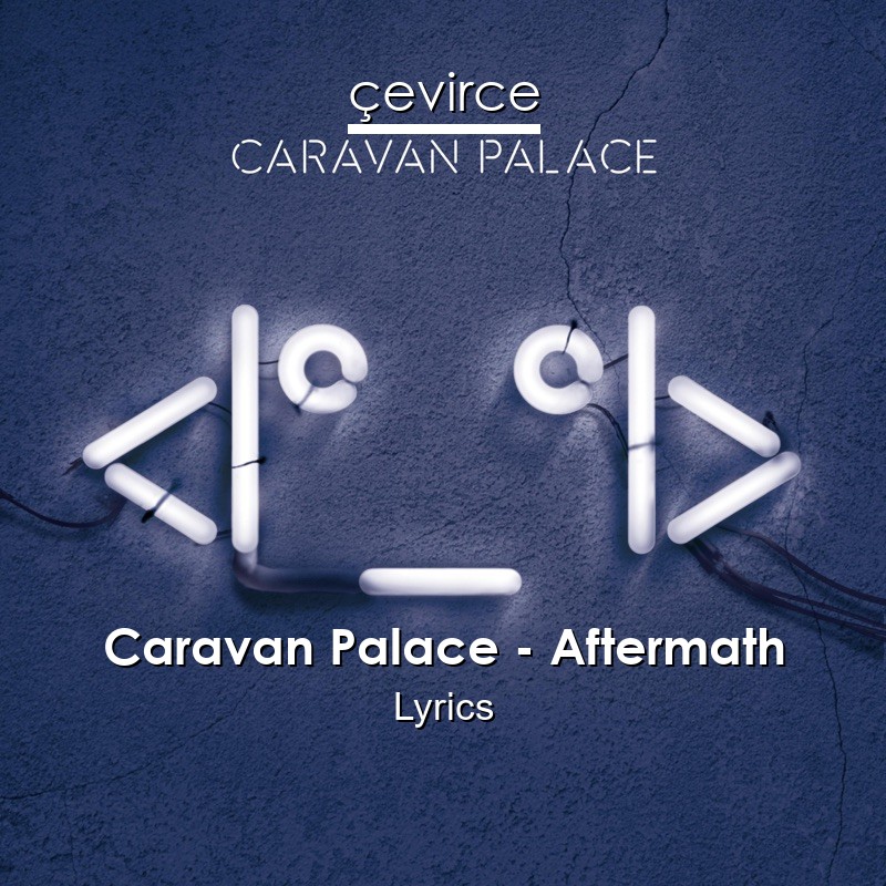 Caravan Palace – Aftermath Lyrics