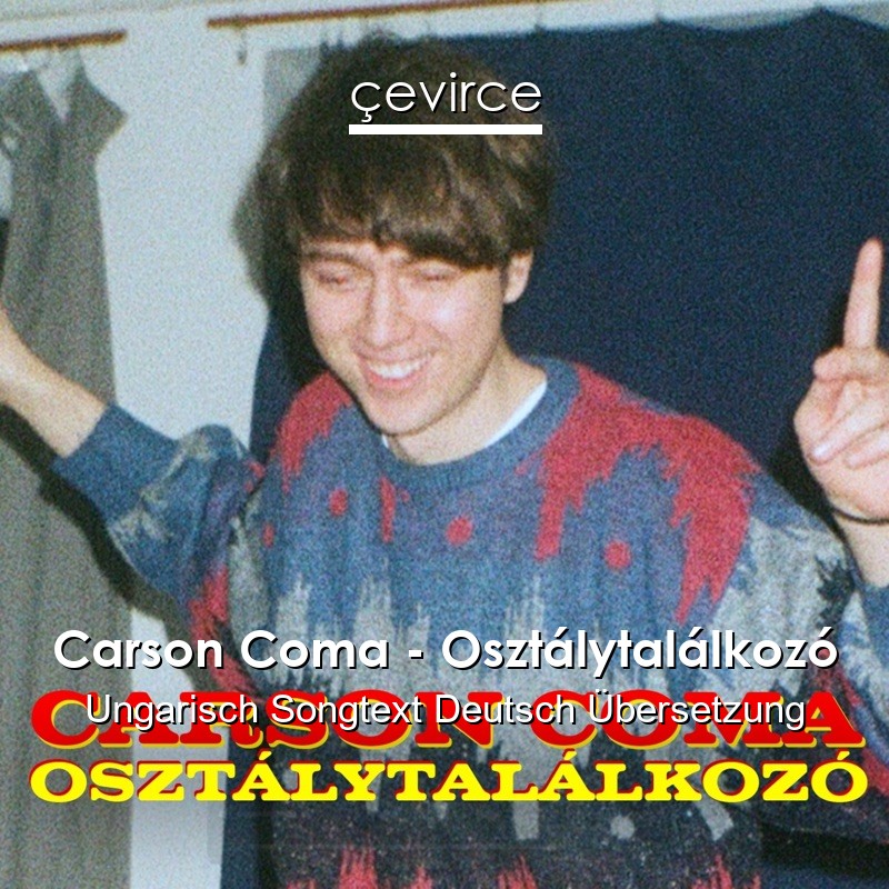 Carson Coma – Osztálytalálkozó Ungarisch Songtext Deutsch Übersetzung