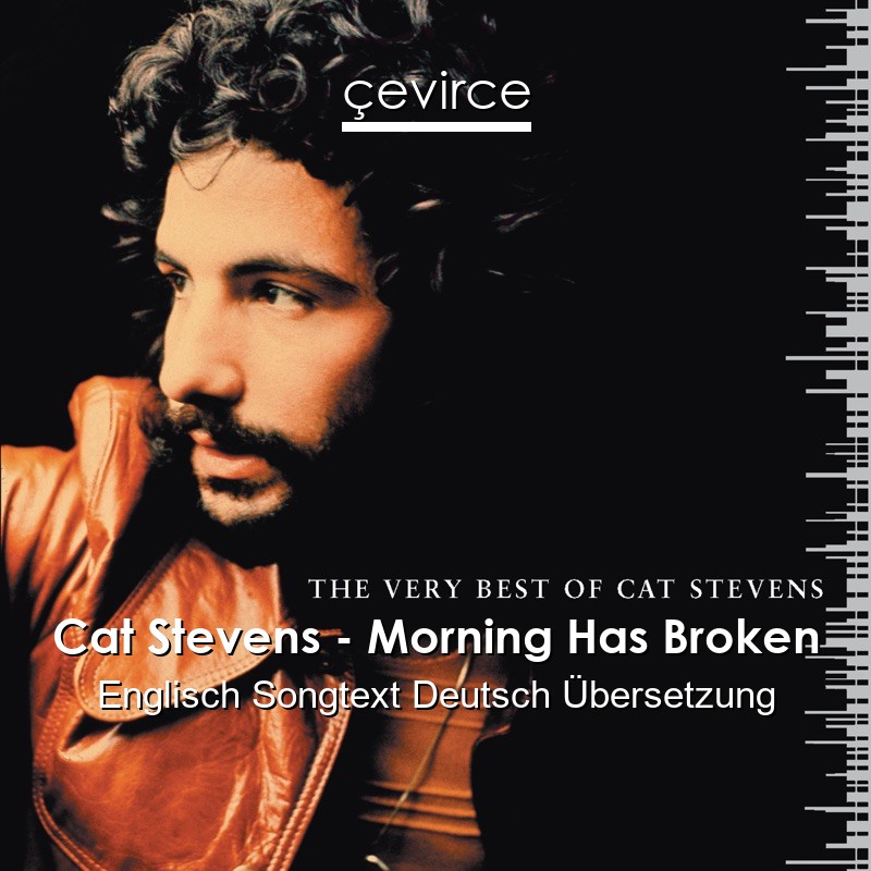 Cat Stevens – Morning Has Broken Englisch Songtext Deutsch Übersetzung