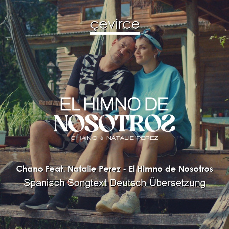 Chano Feat. Natalie Perez – El Himno de Nosotros Spanisch Songtext Deutsch Übersetzung