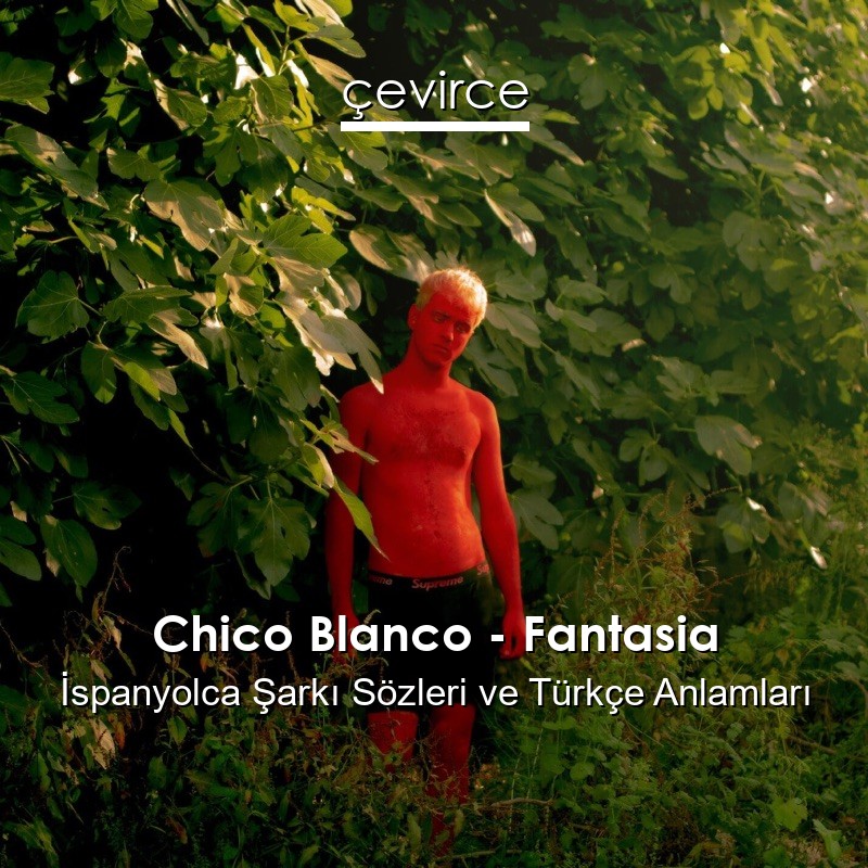 Chico Blanco – Fantasia İspanyolca Şarkı Sözleri Türkçe Anlamları