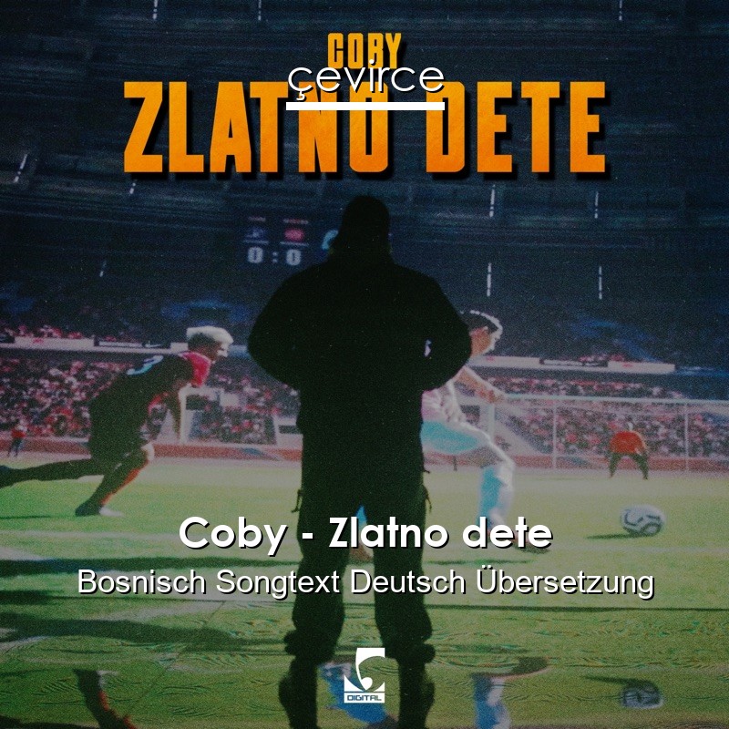 Coby – Zlatno dete Bosnisch Songtext Deutsch Übersetzung