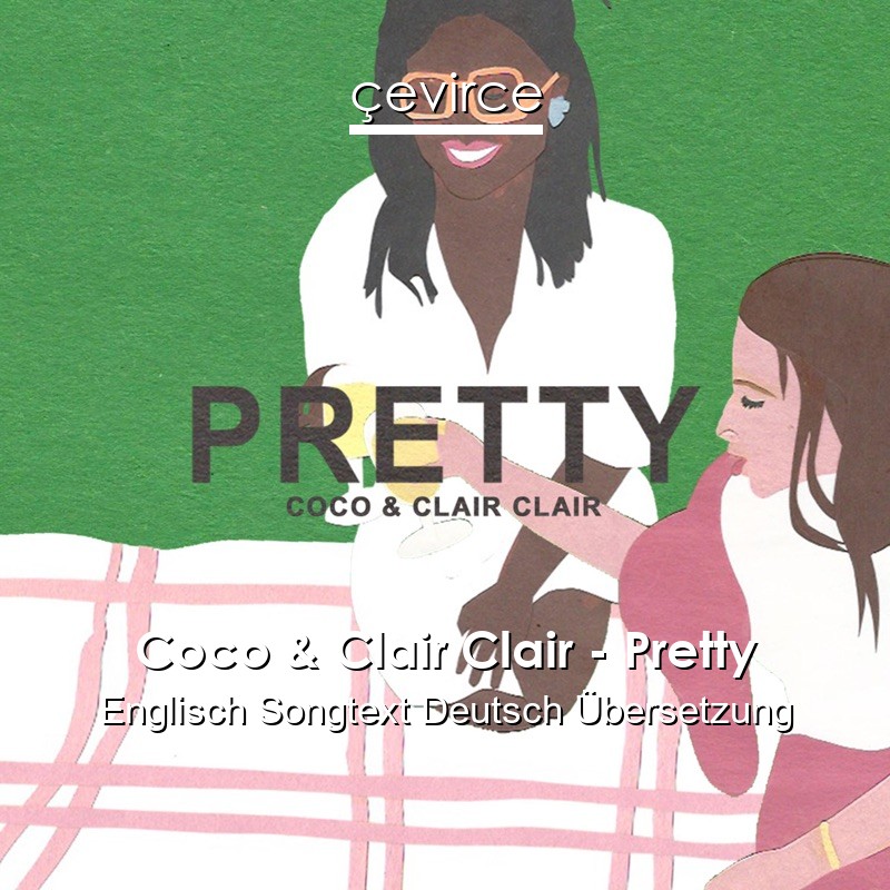 Coco & Clair Clair – Pretty Englisch Songtext Deutsch Übersetzung