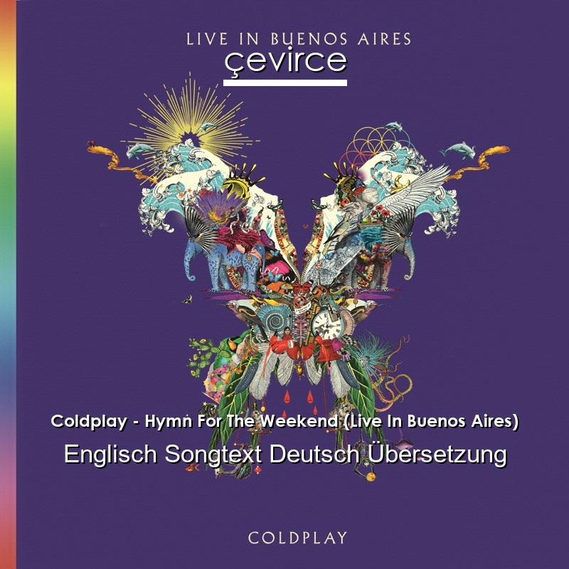 Coldplay – Hymn For The Weekend (Live In Buenos Aires) Englisch Songtext Deutsch Übersetzung