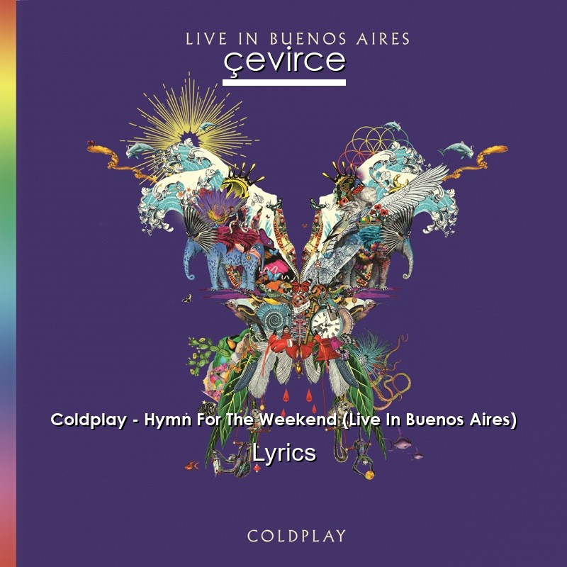 Coldplay – Hymn For The Weekend (Live In Buenos Aires) Lyrics