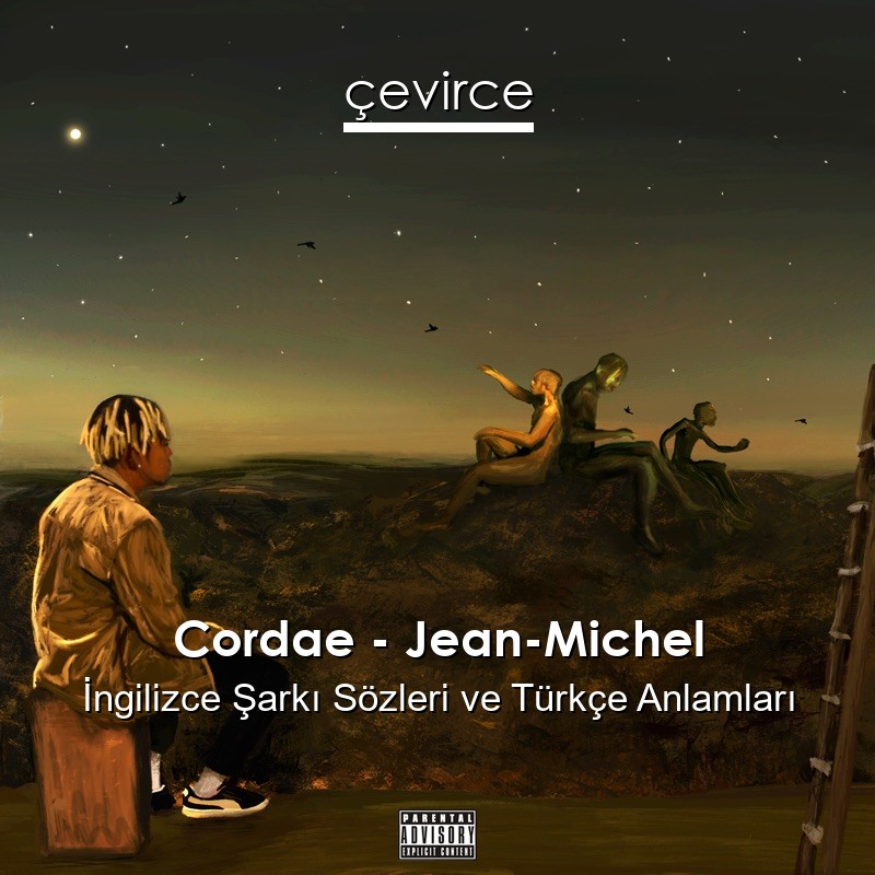 Cordae – Jean-Michel İngilizce Şarkı Sözleri Türkçe Anlamları