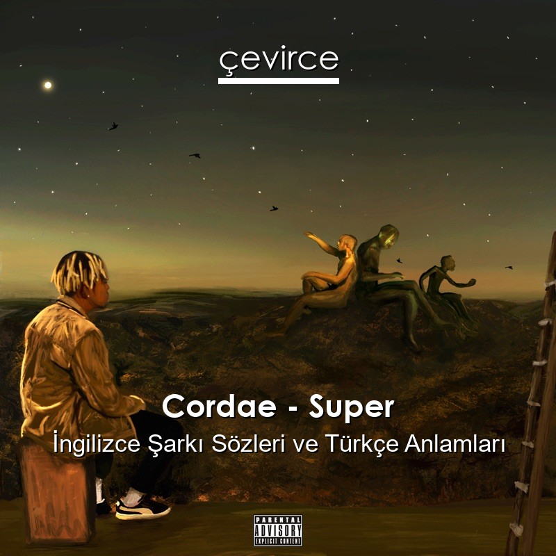 Cordae – Super İngilizce Şarkı Sözleri Türkçe Anlamları