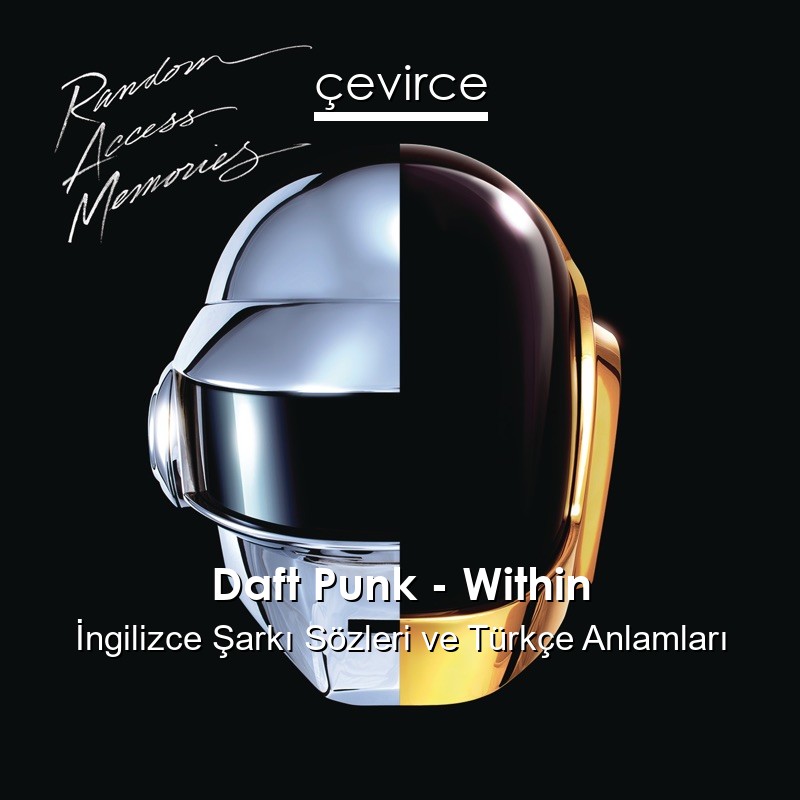 Daft Punk – Within İngilizce Şarkı Sözleri Türkçe Anlamları