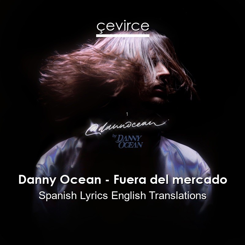 Danny Ocean – Fuera del mercado Spanish Lyrics English Translations