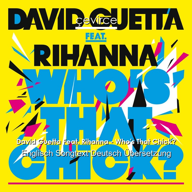 David Guetta Feat. Rihanna – Who’s That Chick? Englisch Songtext Deutsch Übersetzung