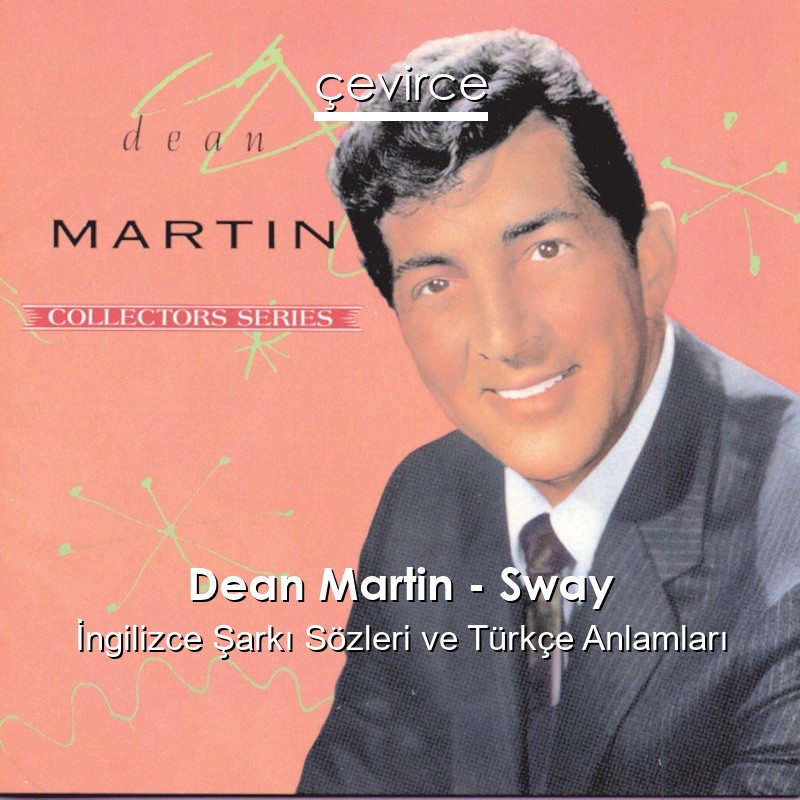 Dean Martin – Sway İngilizce Şarkı Sözleri Türkçe Anlamları