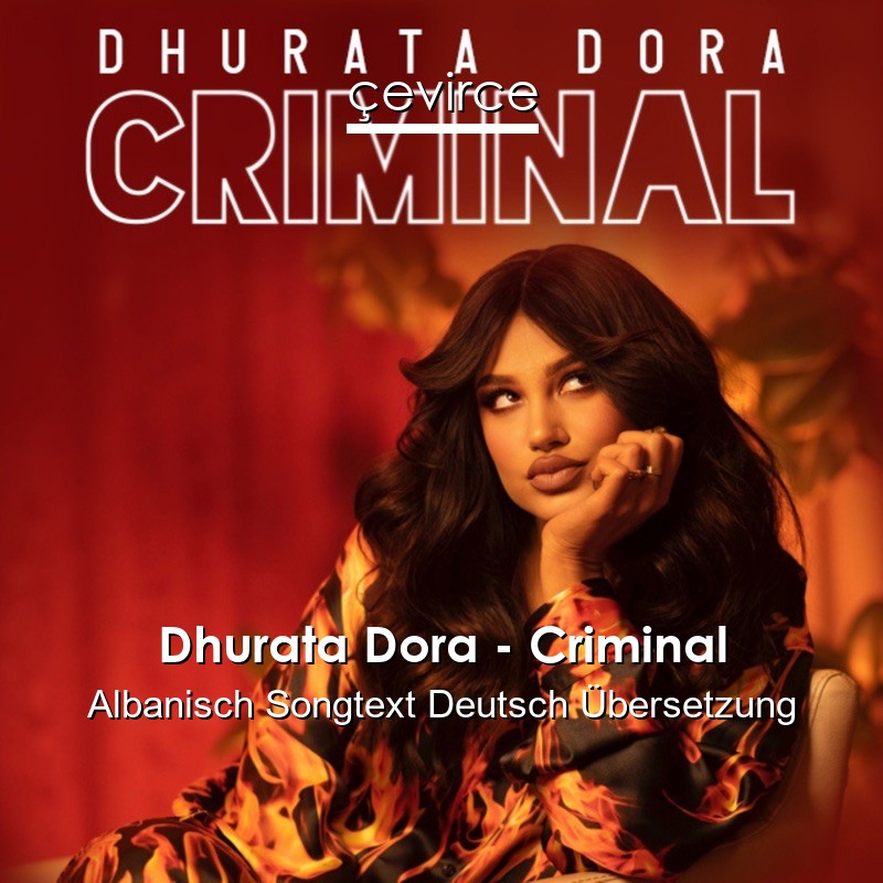 Dhurata Dora – Criminal Albanisch Songtext Deutsch Übersetzung