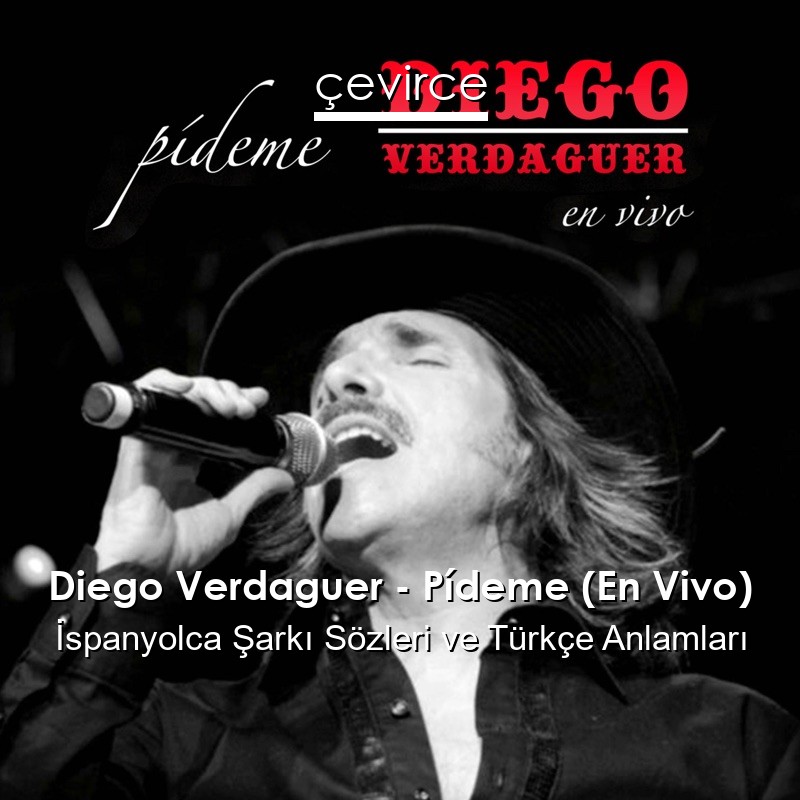 Diego Verdaguer – Pídeme (En Vivo) İspanyolca Şarkı Sözleri Türkçe Anlamları