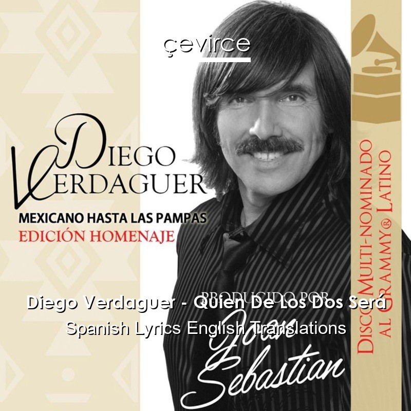 Diego Verdaguer – Quien De Los Dos Será Spanish Lyrics English Translations