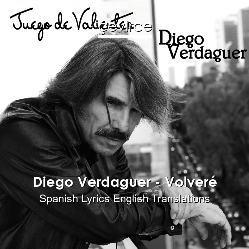 Diego Verdaguer – Volveré Spanish Lyrics English Translations