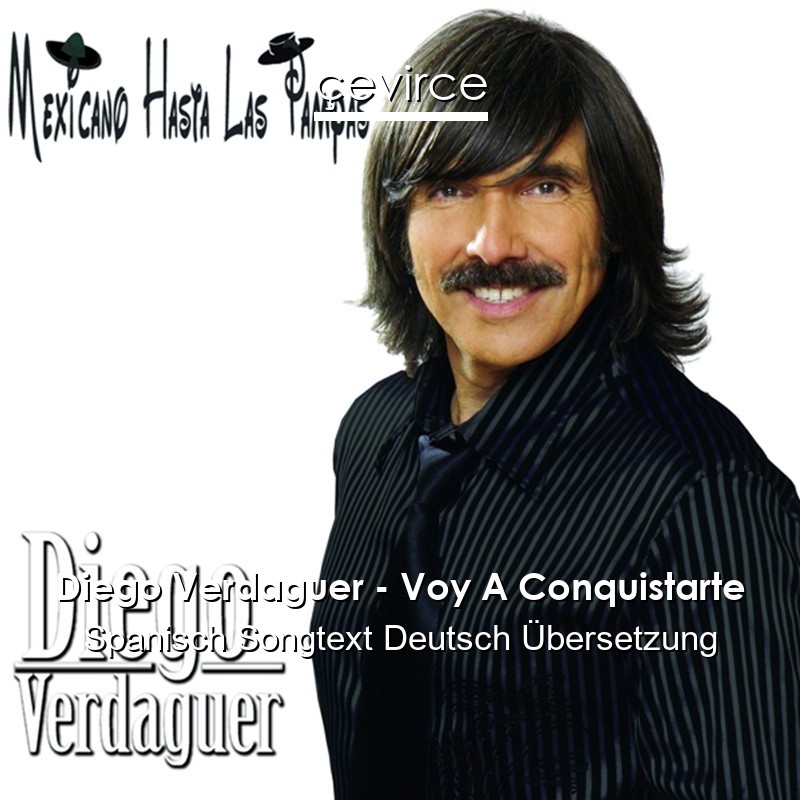 Diego Verdaguer – Voy A Conquistarte Spanisch Songtext Deutsch Übersetzung