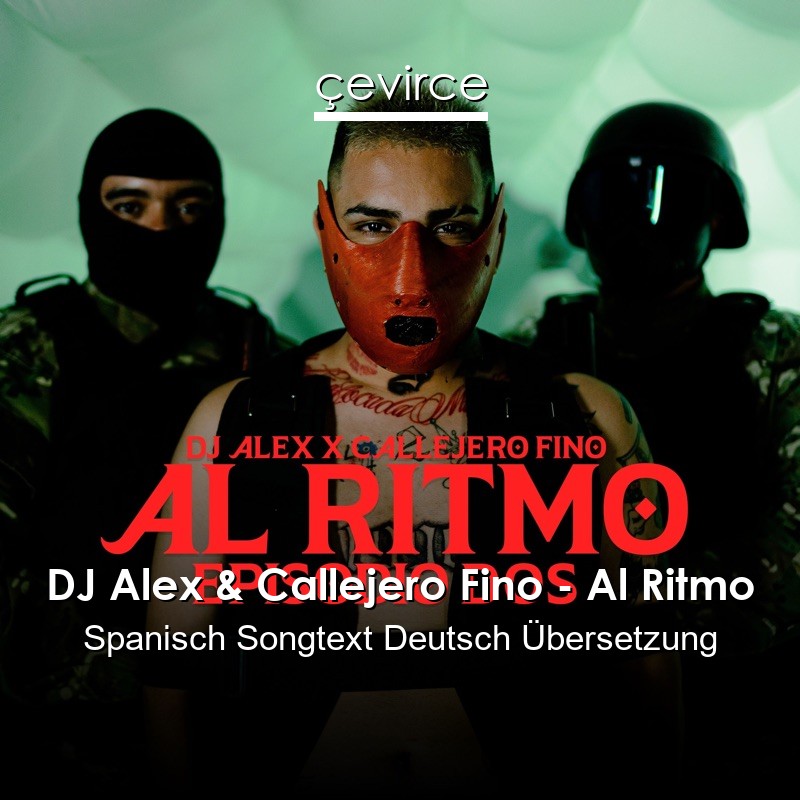 DJ Alex & Callejero Fino – Al Ritmo Spanisch Songtext Deutsch Übersetzung