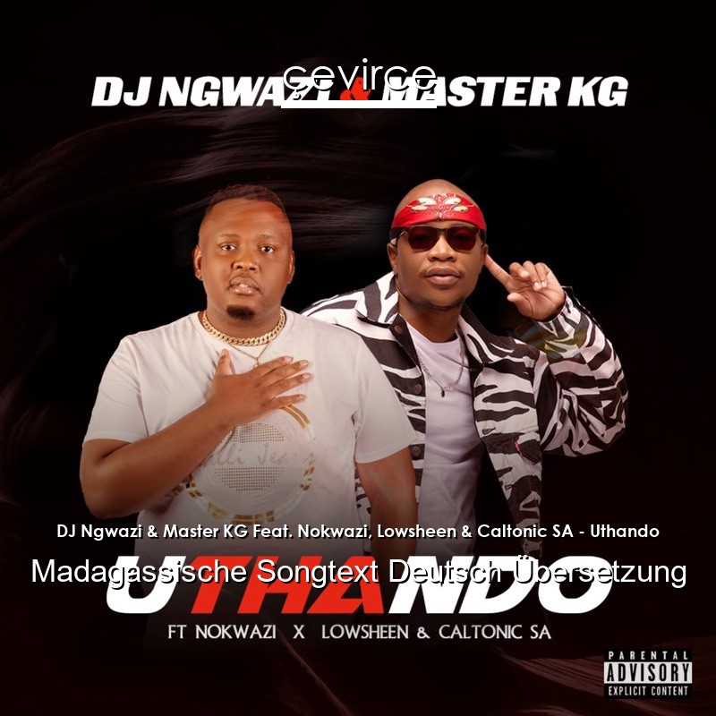 DJ Ngwazi & Master KG Feat. Nokwazi, Lowsheen & Caltonic SA – Uthando Madagassische Songtext Deutsch Übersetzung