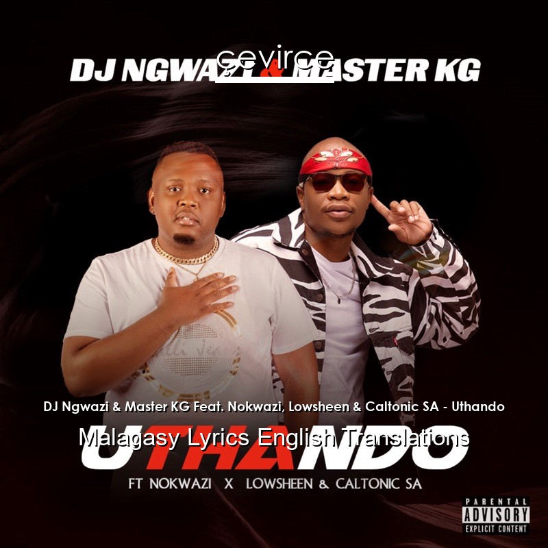 DJ Ngwazi & Master KG Feat. Nokwazi, Lowsheen & Caltonic SA – Uthando Malagasy Lyrics English Translations