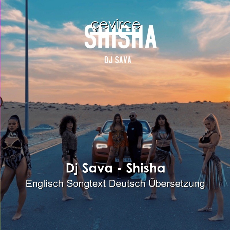 Dj Sava – Shisha Englisch Songtext Deutsch Übersetzung