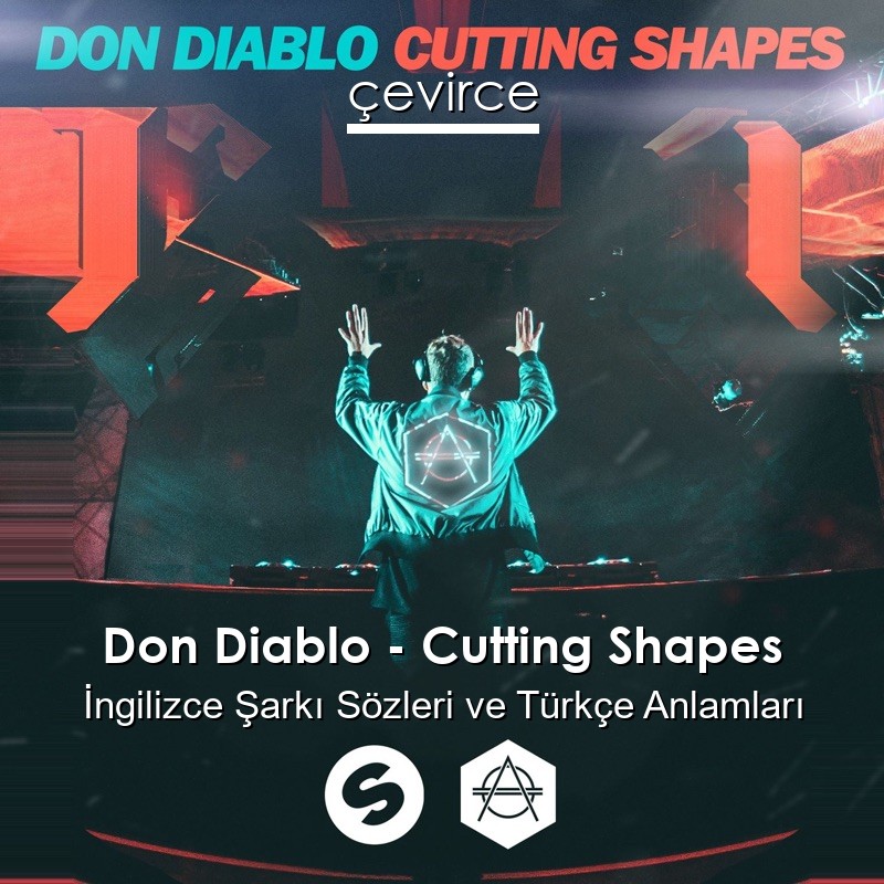 Don Diablo – Cutting Shapes İngilizce Şarkı Sözleri Türkçe Anlamları