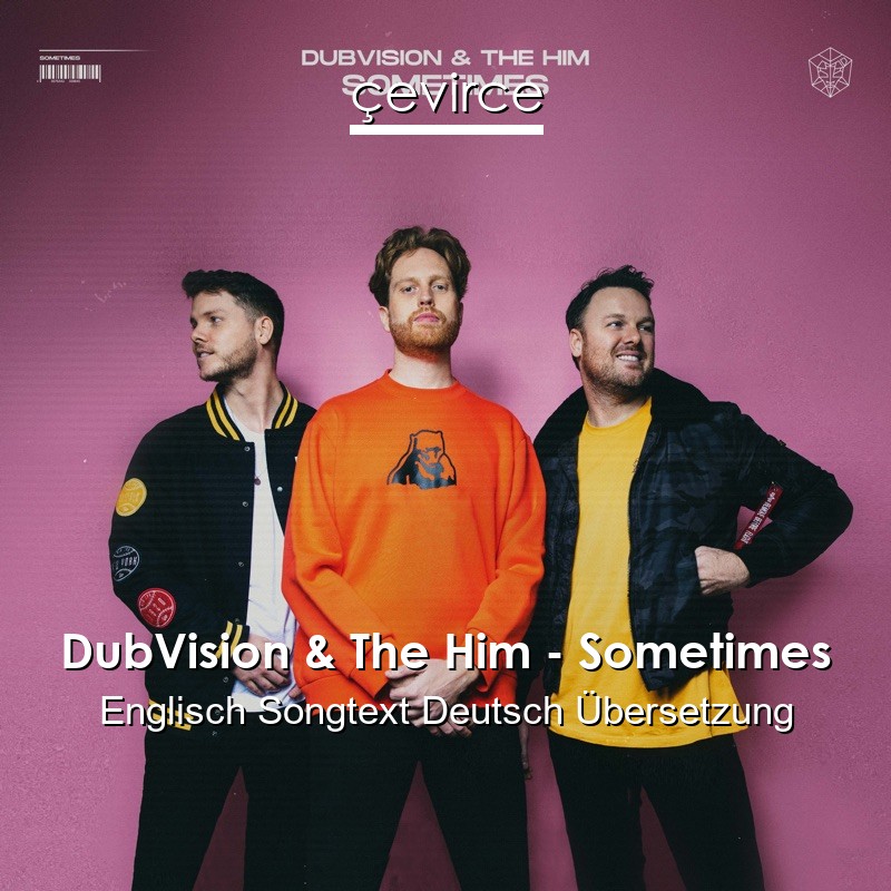 DubVision & The Him – Sometimes Englisch Songtext Deutsch Übersetzung