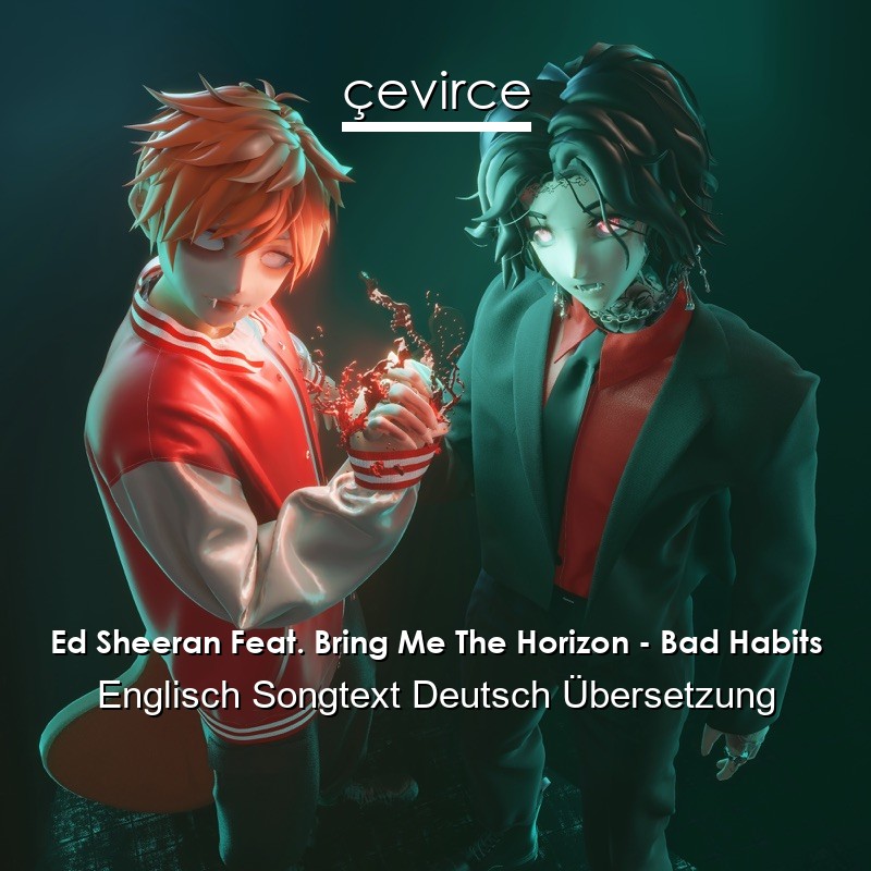 Ed Sheeran Feat. Bring Me The Horizon – Bad Habits Englisch Songtext Deutsch Übersetzung