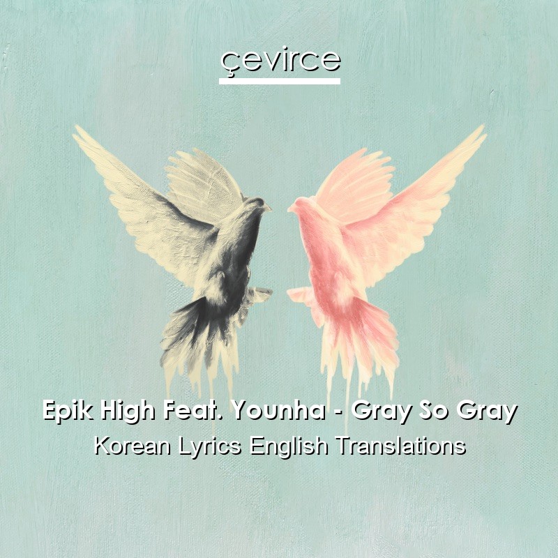 Epik High Feat. Younha – Gray So Gray Korean Lyrics English Translations