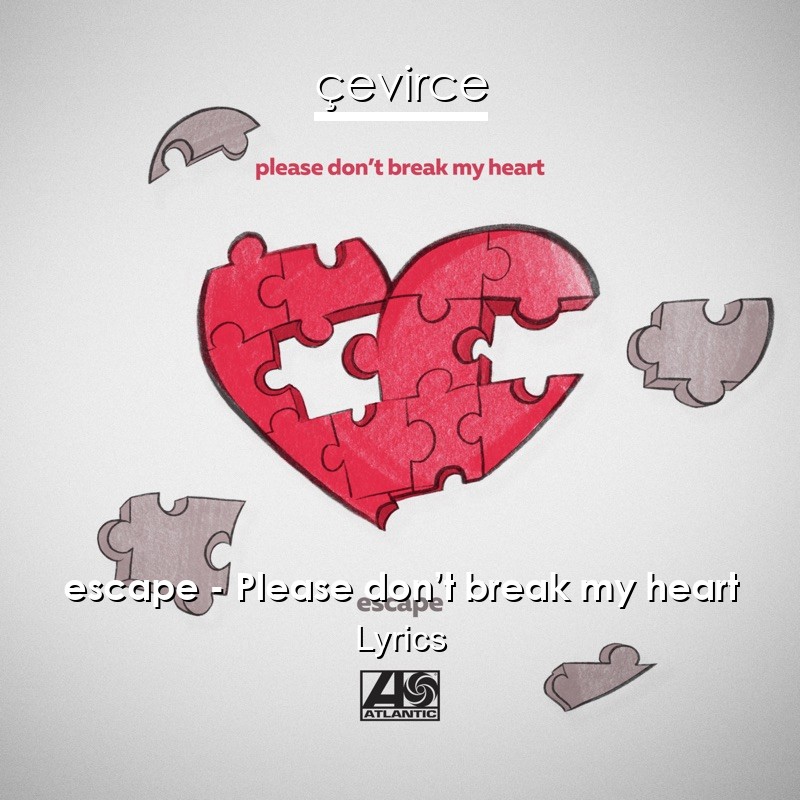 escape – Please don’t break my heart Lyrics