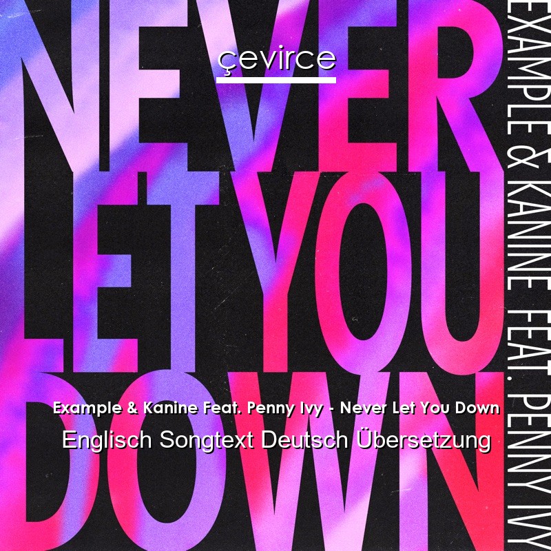 Example & Kanine Feat. Penny Ivy – Never Let You Down Englisch Songtext Deutsch Übersetzung