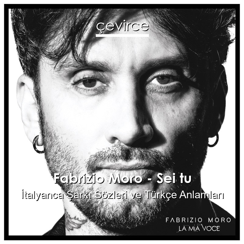 Fabrizio Moro – Sei tu İtalyanca Şarkı Sözleri Türkçe Anlamları