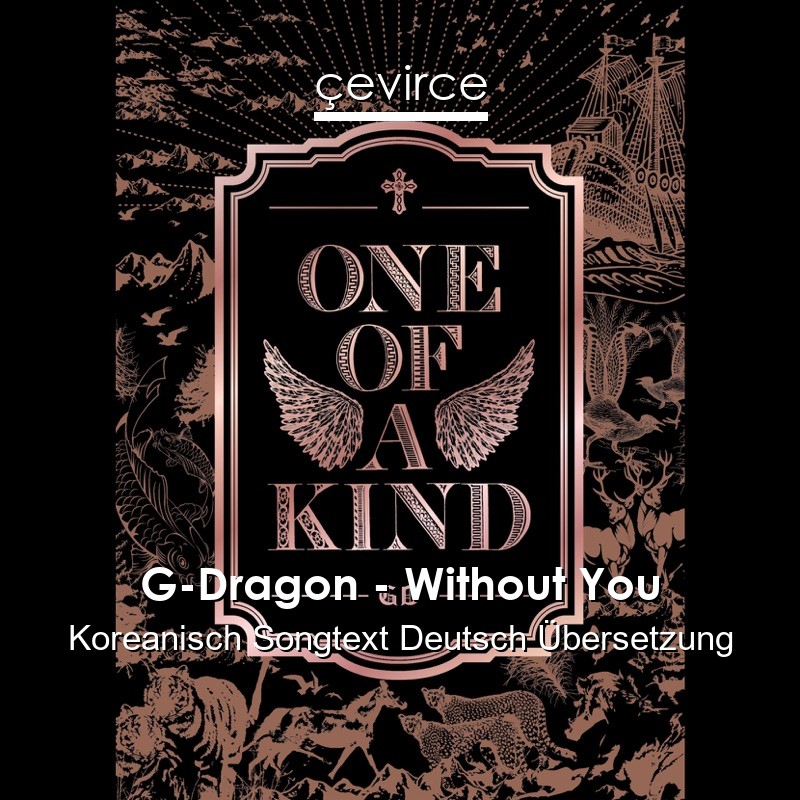 G-Dragon – Without You Koreanisch Songtext Deutsch Übersetzung